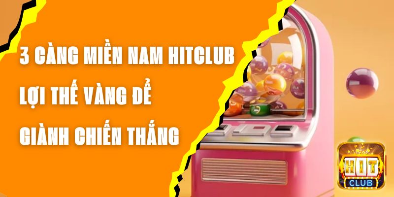 3 Càng Miền Nam Hitclub - Lợi Thế Vàng Để Giành Chiến Thắng